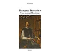 Francesco Fracassino. Primo abate di Montichiari. Ediz. illustrata