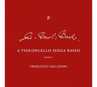 Johann Sebastia Francesco Galligioni: A Violoncello Senza Basso: Chapter 3 (CD)