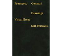 Francesco Gennari. Drawings. Visual essays. Self-portraits. Ediz. a colori