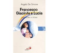 Francesco, Giacinta e Lucia. Quei giorni a Fatima