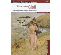 Francesco Gioli. Un campione di eleganza spontanea. Ediz. illustrata
