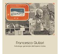 Francesco Giuliari. Catalogo generale dell'opera incisa. Ediz. illustrata