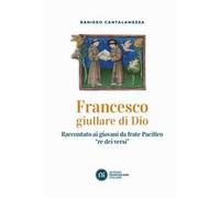 Francesco giullare di Dio. Raccontato ai giovani da frate Pacifico «re dei versi». Con lettera di papa Francesco