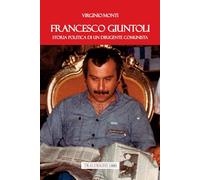 Francesco Giuntoli. Storia politica di un dirigente comunista
