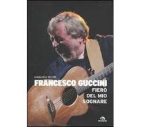 Francesco Guccini. Fiero del mio sognare