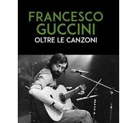 Francesco Guccini. Oltre le canzoni