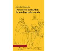 Francesco Guicciardini fra autobiografia e storia. Ediz. ampliata