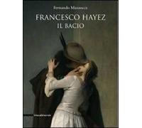 Francesco Hayez. Il bacio. Catalogo della mostra. Trieste, 12 dicembre 2009-15 agosto 2010)