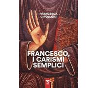 Francesco, i carismi semplici