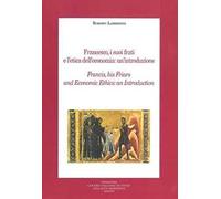 Francesco, i suoi frati e l'etica dell'economia: un'introduzione. Ediz. multilingue