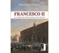 Francesco II e la fine del regno delle Due Sicilie