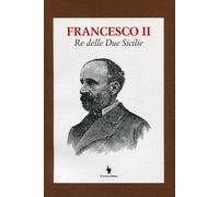 Francesco II re delle Due Sicilie - AA.VV.