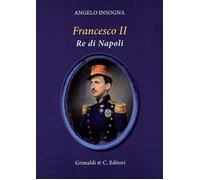 Francesco II re di Napoli. Storia del reame delle Due Sicilie 1859-1896 [Paperba