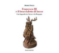 Francesco III e il braccialetto di Bosso. Una leggenda tra Varese e la Borgogna