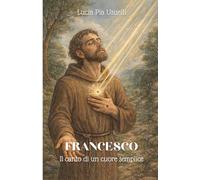 FRANCESCO: Il canto di un cuore semplice