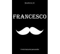 Francesco:Il mio taccuino personale: Questo taccuino è di Francesco,in modo che tutti conoscono il tuo nome - Quaderno - Libro per ragazzi , per uomoni- Blocco , 110 pagine