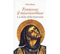 Francesco il misericordioso. La sfida della fraternità