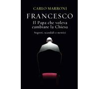 Francesco. Il Papa che voleva cambiare la Chiesa