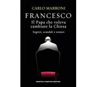 Francesco. Il papa che voleva cambiare la Chiesa