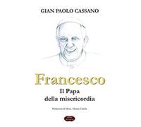 Francesco. Il papa della misericordia