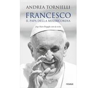 Francesco. Il papa della misericordia. Jorge Mario Bergoglio visto da vicino [Ha