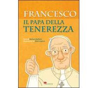 Francesco. Il papa della tenerezza
