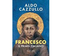 Libri Aldo Cazzullo - Francesco. Il Primo Italiano