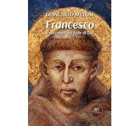 Francesco. Il racconto del folle di Dio