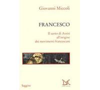 Francesco. Il santo di Assisi all'origine dei movimenti francescani