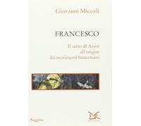 Francesco. Il santo di Assisi all'origine dei movimenti francescani