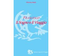 Francesco. Il sogno e il viaggio