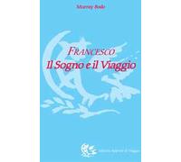 Francesco. Il sogno e il viaggio