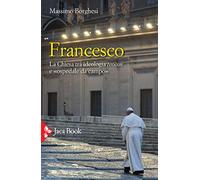Francesco. La Chiesa tra ideologia teocon e «ospedale da campo»