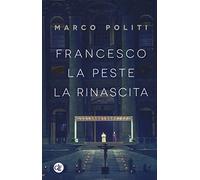 Francesco. La peste, la rinascita