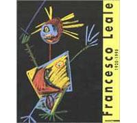 Francesco Leale 1920-1998. Catalogo della mostra (Vercelli, 29 aprile-28 maggio 2000). Ediz. illustrata