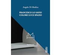 Francesco Lo Savio. Colore luce spazio