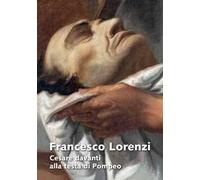 Francesco Lorenzi. Cesare davanti alla testa di Pompeo. Ediz. illustrata