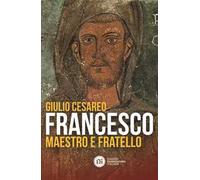 Francesco. Maestro e fratello
