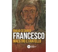Francesco. Maestro e fratello