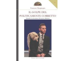 Francesco Mangiacapra Il golpe del politicamente corretto (Tascabile)