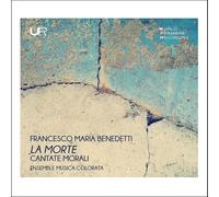 Francesco Maria Benedetti La Morte: Cantate Morali (CD) Album