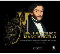 Francesco Masciangelo. Maestro di Cappella della Santa Casa del Ponte di Lancian