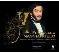 Francesco Masciangelo. Maestro di Cappella della Santa Casa del Ponte di Lanciano