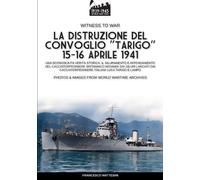 Francesco Matte La distruzione del convoglio "Tarigo" 15-16 aprile (Tascabile)