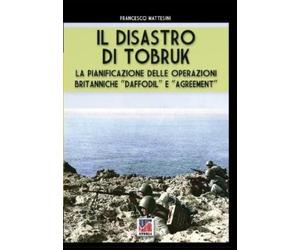 Francesco Mattesini Il disastro di Tobruk (Tascabile) Storia
