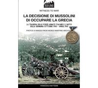 Francesco Mattesini La decisione di Mussolini di occupare la Grecia (Tascabile)