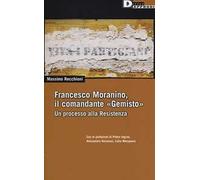 Francesco Moranino, il comandante «Gemisto». Un processo alla Resistenza