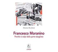Francesco Moranino. Perché si colpì dalla parte sbagliata