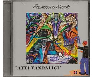 Francesco Nardo: "Atti Vandalici" - CD