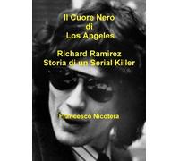 Francesco Nicot Il Cuore Nero di Los Angeles Richard Ramirez Storia (Tascabile)